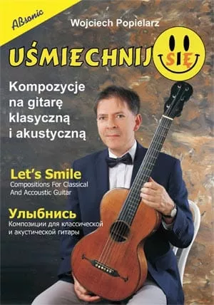 An Popielarz Wojciech - Uśmiechnij Się - Kompozycje Na Gitarę Klasyczną I Akustyczną An Popielarz Wojciech - Uśmiechnij Się - Kompozycje Na Gitarę Klasyczną I Akustyczną